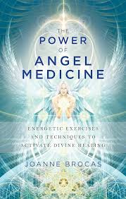 The Power of Angel Medicine: Energetic Exercises and Techniques to Activate  Divine Healing: Brocas, Joanne: 9781601633743: Amazon.com: Books