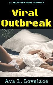 Viral Outbreak: A Taboo Step Family Erotica by Ava L. Lovelace | Goodreads