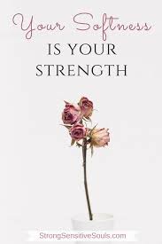 Softness Is Your Strength Sensitive Quotes Strength Live Your Truth