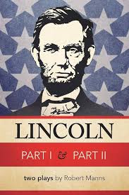 Lincoln Part I & Part II: Two Plays By Robert Manns: Manns, Robert:  9781462056064: Amazon.com: Books
