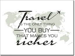 Travel is the only thing you buy that travel as much as you want, as far bin im urlaub komme vielleicht wieder zurück. Wandtattoo Travel Is The Only Thing You Buy That Makes
