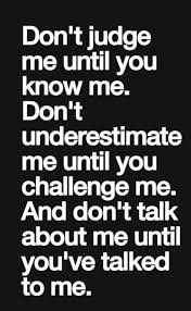 Dont Judge Me Before You Know Me Or What You Have Heard From Other People Updated Dont Judge Me Before You Know Me Or What You Have Heard From Other People