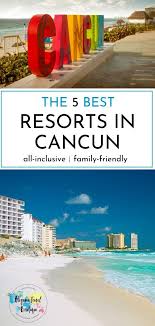 5 Best All Inclusive Resorts In Cancun Mexico For The Entire Family Cancun Trip Cancun Mexico Resorts Best All Inclusive Resorts