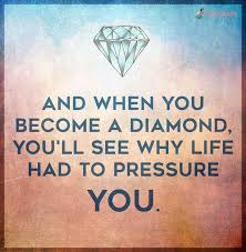 And When You Become A Diamond You Ll See Why Life Had To Pressure You Popular Inspirational Quotes At Emilysquotes Diamond Quotes Daily Inspiration Quotes Inspirational Quotes