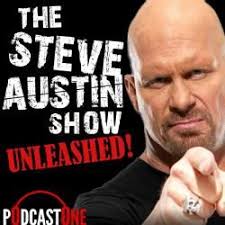The Steve Austin Show Unleashed Steve Austin Steve Podcasts