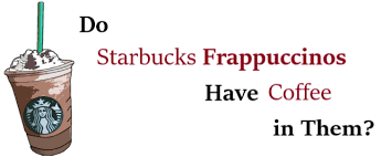 Do Starbucks Frappuccinos Have Coffee