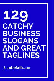 List Of 151 Catchy Business Slogans And Great Taglines Business Slogans Marketing Slogans Catchy Business Name Ideas