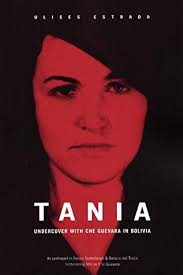 Tania: Undercover with Che Guevara in Bolivia: Estrada, Ulises:  9781876175436: Amazon.com: Books