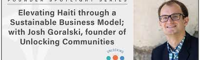 Social networks and communities · academic mobility. Elevating Haiti Through A Sustainable Business Model With Josh Goralski Founder Of Unlocking Communities By Cassi Lowe Good Press Medium