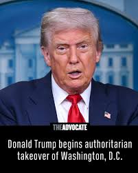 BREAKING: Donald Trump begins authoritarian takeover of Washington, D.C.