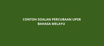 Senarai kertas soalan peperiksaan percubaan upsr berserta skema jawapan ini akan ditambah dari masa ke masa. Contoh Soalan Percubaan Upsr 2019 Bahasa Melayu