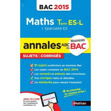 Annales des sujets du bac de la session 2015 : Annales Bac 2015 Maths Term Es L Specialite Es Sujets Corriges N06 Edition 2015 Broche Marie Dominique Danion Achat Livre Fnac