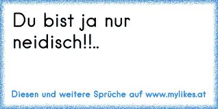 Du Bist Ja Nur Neidisch