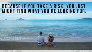 Discover and share take a chance on love quotes. 51 Quotes On Taking Chances In Relationships Updated 2018