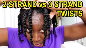 Decide how big or small you want your twists to be. 3 Strand Twists Vs 2 Strand Twist And Twistout On Natural Hair