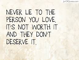 True love is like a rubber band held at both ends by being deeply loved by someone gives you strength while loving someone deeply gives you courage and confidence. Quotes About Never Lie 192 Quotes