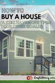 How To Buy A House And Still Have Money For Other Goals Couple Money House Down Payment Wealth Building House Cost