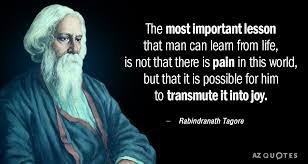Rabindranath tagore was born in calcutta, indian, in 1861. Rabindranath Tagore Quote The Most Important Lesson That Man Can Learn From Life