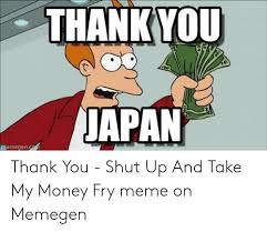 Maybe you would like to learn more about one of these? Thankyou Apan Memegen Thank You Shut Up And Take My Money Fry Meme On Memegen Meme On Ballmemes Com