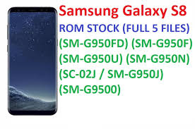 Samsung Galaxy S8 Rom Stock Full 5 Files Sm G950fd Sm G950f Sm G950u Sm G950n Sm G9500 Sc 02j Sm G950j World Mobile