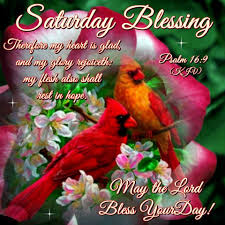 Saturday Blessing Psalm 16 9 May The Lord Bless Your Day Good Morning Prayer Good Morning Saturday Images Inspirational Morning Prayers