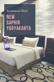 Saphir Hotel Yogyakarta Merupakan Sebuah Hotel Bintang Empat Dengan 312 Kamar Yang Dilengkapi Dengan Fasilitas Pertemuan Resepsi Rest Ruangan Yogyakarta Hotel