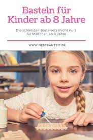 Basteln Ab 8 Jahre Die Schonsten Bastelsets Nicht Nur Fur Madch Kindergeburtstag Basteln Madchen Kindergeburtstag Basteln Ideen Bastelideen Kindergeburtstag
