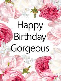 Happy birthday to you with flowers. Happy Birthday Gorgeous Rose Card Birthday Greeting Cards By Davia