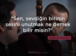 Sen Sevdigin Birinin Sesini Unutmak Ne Demek Bilir Misin Leyla Ile Mecnun Replikleri Sozleri Film Dizi Film Ozlu Sozler Alintilar