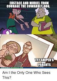 Check spelling or type a new query. Eustace And Muriel From Courage The Cowardly Dog Tf2 Sniper S Parents Videocames Memebase Com P Am I The Only One Who Sees This P Courage The Cowardly Dog Meme On Me Me