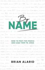 By Name: How to Pray for People and Lead Them to Jesus
