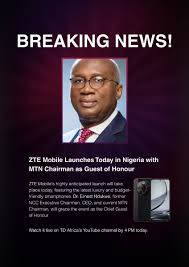TD Africa على X: "Exciting news! ZTE launches in Nigeria today with the  latest smartphones for every style & budget. 🇳🇬 Dr. Ernest Ndukwe,  Chairman of MTN, joins us as Guest of