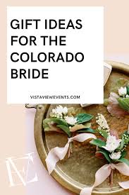 Finding unique wedding gifts doesn't have to be hard. Gift Ideas For The Colorado Bride To Be Colorado Mountain Wedding Venues