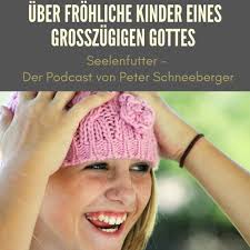 Stream Über fröhliche Kinder eines grosszügigen Gottes by Peter Schneeberger 