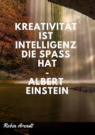 Kreativitat Ist Intelligenz Die Spass Hat Albert Einstein Robin Arendt Motivation Deutsch Zitate Spr Spruche Einstein Weisheiten Zitate Leben Erfolg Zitate
