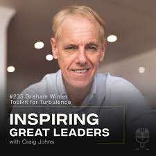 Inspiring Great Leaders Podcast #235 Graham Winter Toolkit for Turbulence