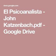 Maybe you would like to learn more about one of these? El Psicoanalista John Katzenbach Pdf Google Drive Psicoanalista Google Drive Libros
