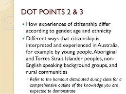 The discussion page may contain suggestions. Dot Points 2 3 How Experiences Of Citizenship Differ According To Gender Age And Ethnicity Different Ways That Citizenship Is Interpreted And Experienced Ppt Download