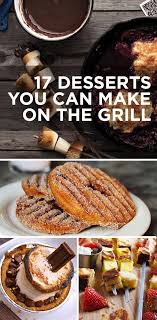 17 Desserts You Can Make On The Grill Grilled Desserts Eat Dessert Dessert Recipes