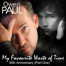 Owen Paul My Favourite Waste of Time 30th Anniversary (Part One) MASTERED