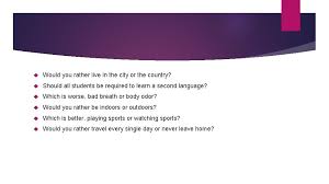 I feel like the country has a much more relaxed and comfortable atmosphere than the city. Firstday Icebreakers Mr Jarot English 4 Two Truths