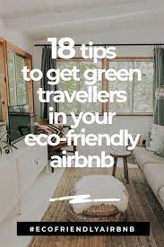 18 Tips To Get Green Travellers Staying In Your Eco Friendly Airbnb Airbnb Sustainable Home Eco Friendly
