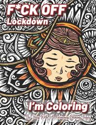 While coloring may not technically be art therapy (according to this psychologist and art therapist), it is a simple, fun, and beneficial way to harmonize. Fuck Off Lockdown I M Coloring Funny Adult Coloring Pages To Relieve Stress And Self Care During Quarantine Relaxing Activities Coloring Book Gift Paperback Old Firehouse Books