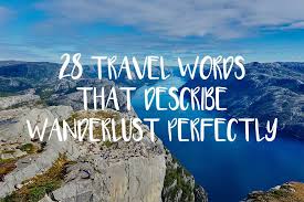 Also i don't really like the word, gorgeous. 28 Beautiful Travel Words That Describe Wanderlust Perfectly