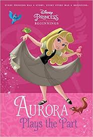 Pdf Download Disney Princess Beginnings Aurora Plays The Part Disney Princess A Stepping Stone Book Disney Princess Books Aurora Disney Disney Storybook