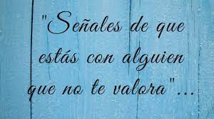 Cuales Son Las Senales De Que Un Hombre No Te Valora Mujer Mexico