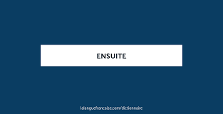 Rechercher un autre synonyme >. Ensuite Definition De Ensuite La Langue Francaise
