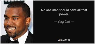 A man can't ride your back unless it's bent. Kanye West Quote No One Man Should Have All That Power