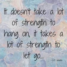 Watts quotes, as voted by quotefancy readers. Mike Ingberg On Twitter It Doesn T Take A Lot Of Strength To Hang On It Takes A Lot Of Strength To Let Go J C Watts Quotes Tuesdaythoughts Https T Co Leiz7ft475