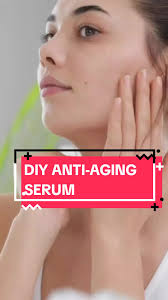 DIY Anti-Aging Serum Recipe for Youthful Skin